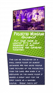 Behold, the luminous power of the projected monogram gobo! Transform your wedding scene into a dazzling spectacle as this radiant beacon casts the couples initials onto walls and dance floors, elevating every photograph to legendary status. Perfect for those who desire an air of sophistication, Event Heroes—your Michigan wedding DJ champions—deliver this dazzling touch with unparalleled elegance. Let your love story shine brighter than ever!. :The Event Heroes at Black Tie Productions