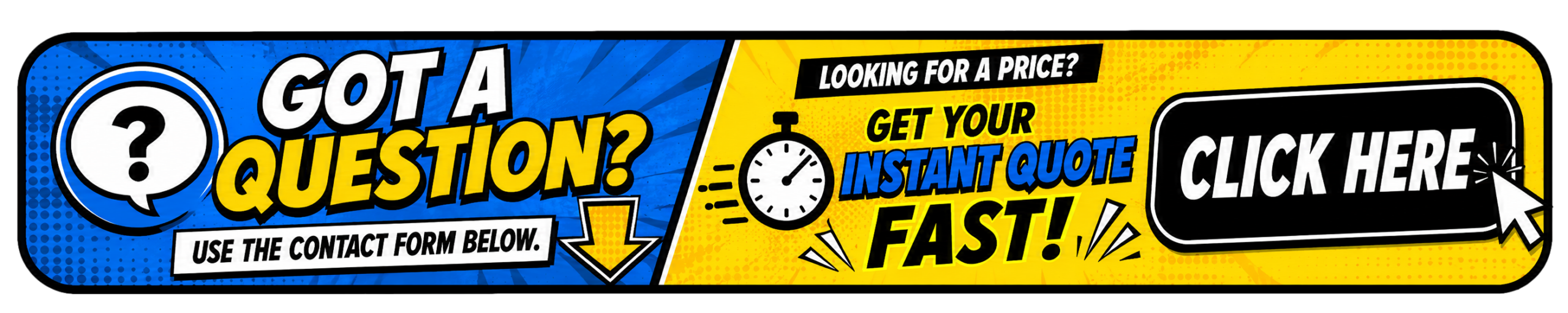 Got a question? Use the contact form below. Looking for a price? Click here for an instant quote.