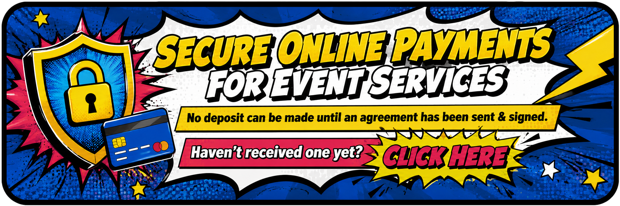 Secure online payments for event services. No deposit can be made until an agreement has been sent and signed. Haven't received one yet? Click here.